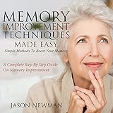 Memory Improvement Techniques Made Easy: Simple Methods to Boost Your Memory: A Complete Step By Step Guide on Memory Improvement