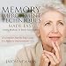 Memory Improvement Techniques Made Easy: Simple Methods to Boost Your Memory: A Complete Step By Step Guide on Memory Improvement