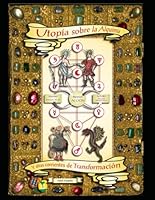 Utopía sobre la Alquimia y otras Corrientes de Transformación (La Vía Seca de la Alquimia) (Spanish Edition) 1730968333 Book Cover