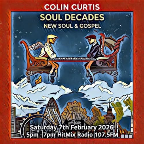 Episode 1251: COLIN CURTIS SOUL DECADES NEW SOUL & GOSPEL HITMIX RADIO 107.5FM