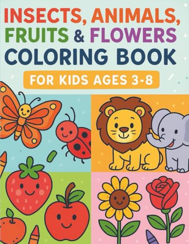 Insects and Animals and Fruits & Flowers Coloring Book for Kids Ages 3-8: Fun and Easy Nature-Themed Coloring Pages for Toddlers and Preschoolers: 50 ... & Strawberriesand &Sunflowers and More