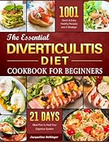 The Essential Diverticulitis Diet Cookbook For Beginners: 1001+ Quick & Easy, Healthy Recipes and A Strategic 21 Days Meal Plan to Heal Your Digestive System B0BR987D3R Book Cover