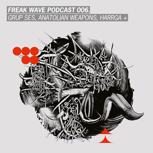 Freak Wave 006 - Grup Ses, Anatolian Weapons, Harrga +