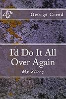 I'd Do It All Over Again: My Story 1508952949 Book Cover