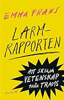 Larmrapporten: Att skilja vetenskap från trams 9188123936 Book Cover
