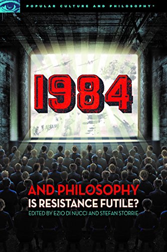 1984 and Philosophy: Is Resistance Futile? (Popular Culture and Philosophy Book 116)