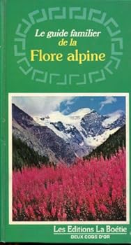 Le guide familier de la flore alpine