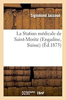La Station Ma(c)Dicale de Saint-Moritz (Engadine, Suisse) 2013536593 Book Cover