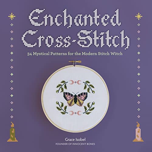 Enchanted Cross-Stitch: 34 Mystical Patterns for the Modern Stitch Witch