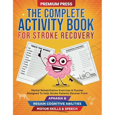 The Complete Activity Book for Stroke Recovery: Mental Rehabilitation Exercises & Puzzles Designed to Help Stroke Patients Recover From Aphasia & Regain Cognitive Abilities, Motor Skills & Speech Cover
