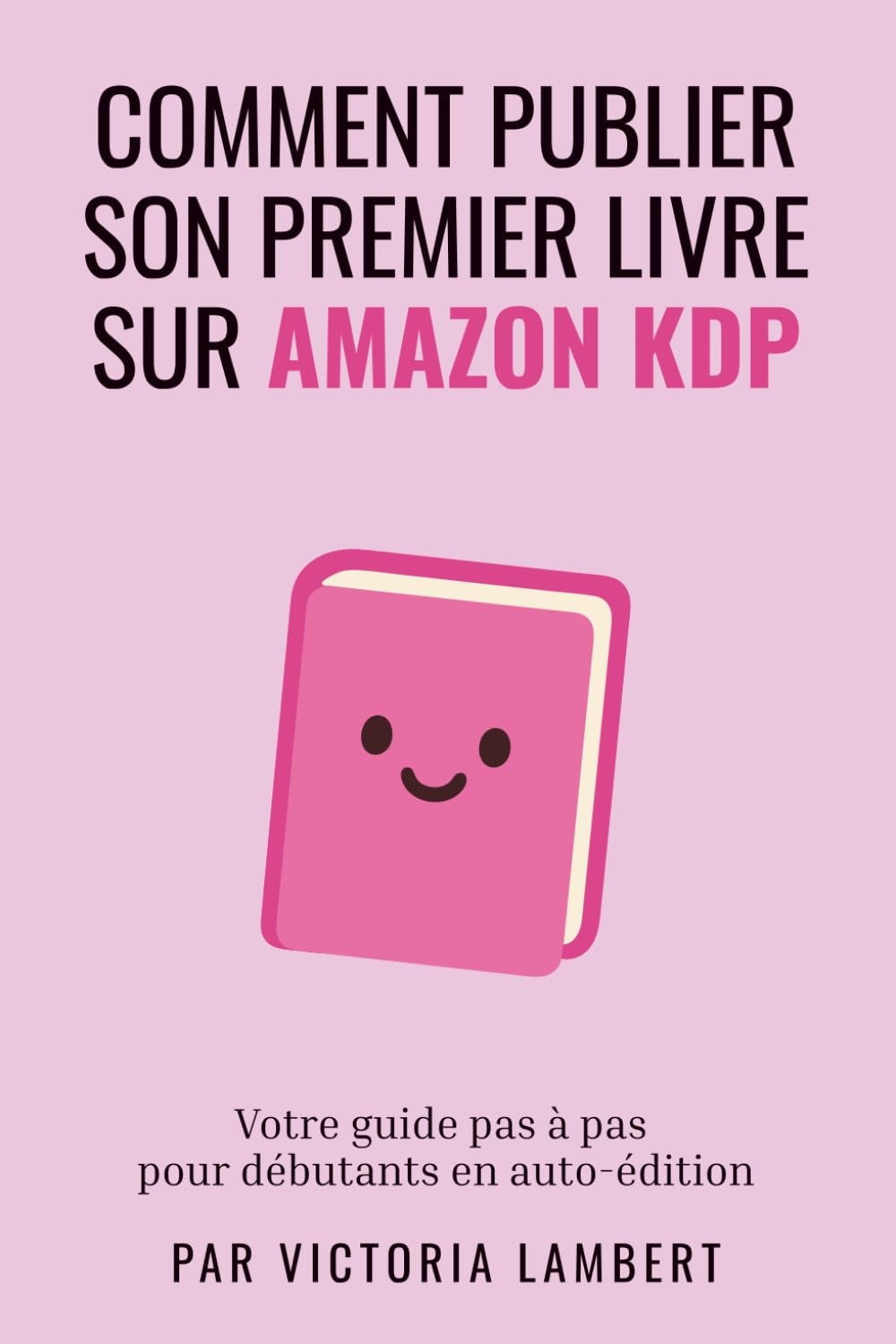 Publier sur Amazon KDP: Guide pas à pas pour débutants en auto-édition