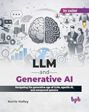 LLM and Generative AI: Navigating the generative age of LLMs, agentic AI, and compound systems book cover