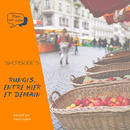 Couverture de S1E5 - Rungis /// Rungis, entre hier et demain