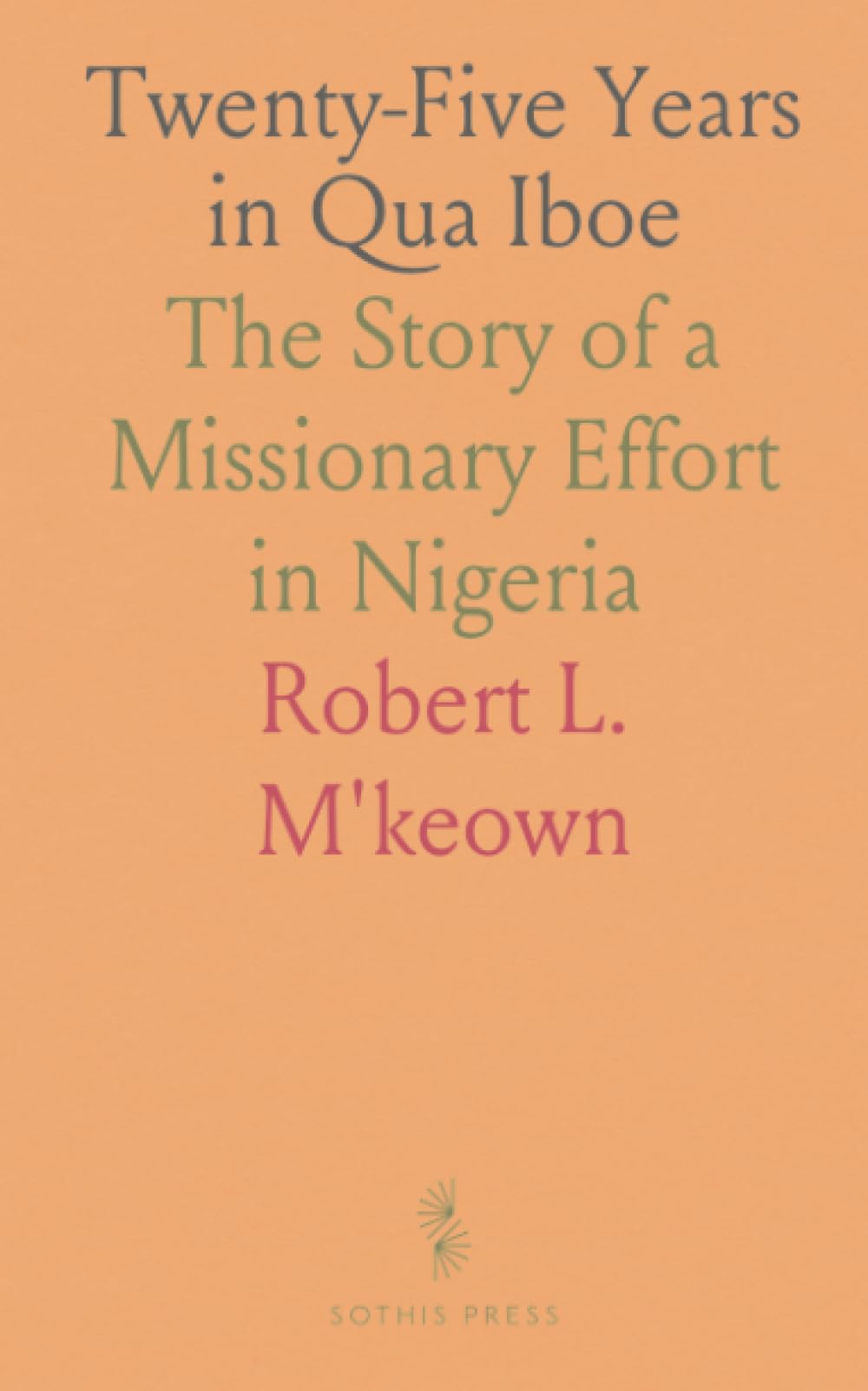 Twenty-Five Years in Qua Iboe: The Story of a Missionary Effort in Nigeria