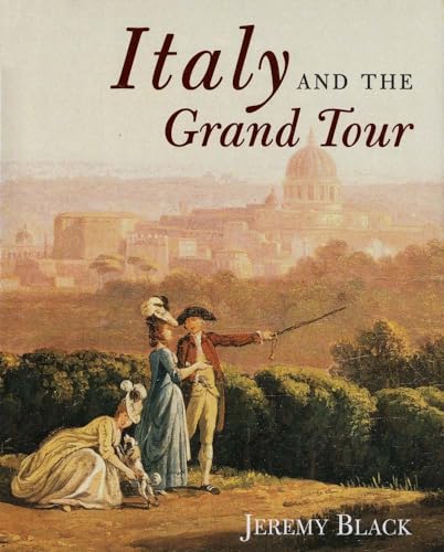 Compare Textbook Prices for Italy and the Grand Tour Illustrated Edition ISBN 9780300173857 by Black, Jeremy