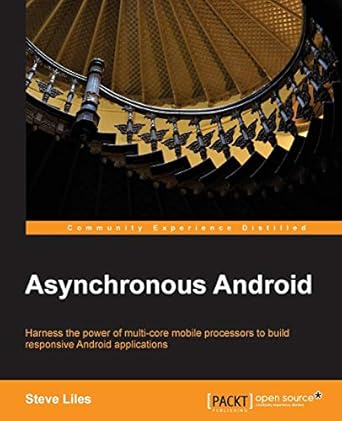 Asynchronous Android: Harness the Power of Multi-Core Mobile Processors to Build Responsive Android Applications