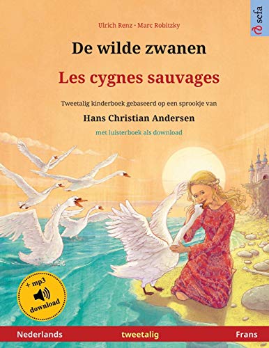 De wilde zwanen - Les cygnes sauvages (Nederlands - Frans): Tweetalig kinderboek naar een sprookje van Hans Christian Andersen, met online audioboek ... Prentenboeken in Twee Talen) (Dutch Edition)