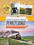 What's Great about Pennsylvania? (Our Great States)