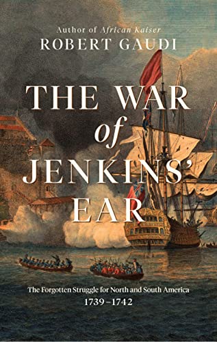 Cover of The War of Jenkins' Ear: The Forgotten Struggle for North and South America: 1739-1742