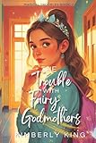 The Trouble with Fairy Godmothers (Magical Troubles)
