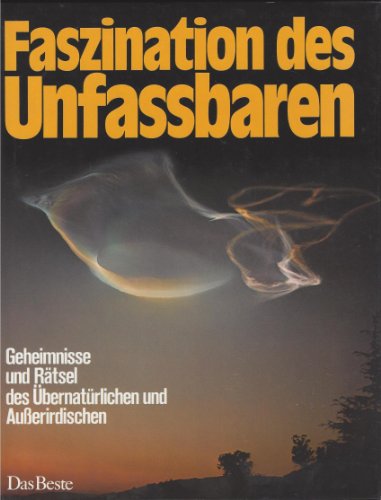 Faszination des Unfassbaren: Geheimnisse und Rätsel des Übernatürlichen und Ausserirdischen