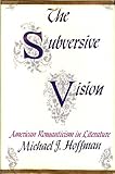 The Subversive Vision: American Romanticism in Literature (Kennikat Press National University Publications. Series on Literary Criticism)