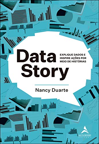 Data Story: Explique Dados e Inspire Ações por Meio de Histórias