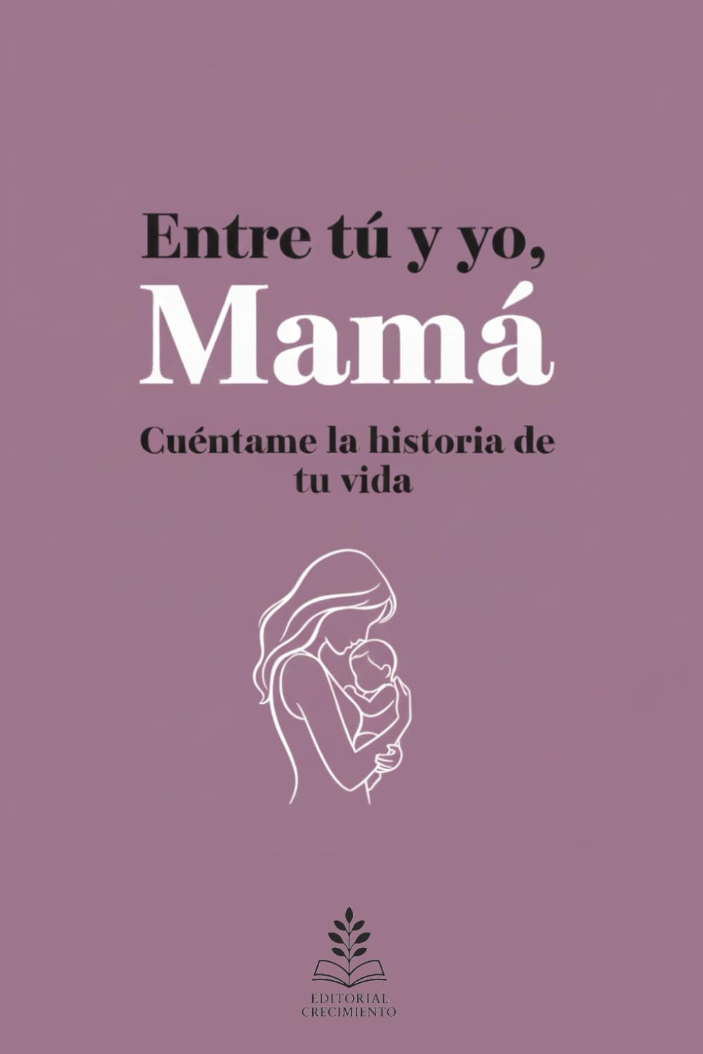Entre tú y yo, Mamá: Cuéntame la historia de tu vida, Libro personalizable, el regalo perfecto para mamá