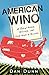 American Wino: A Tale of Reds, Whites, and One Man's Blues
