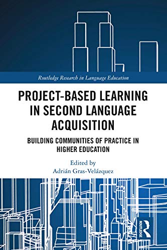 Project-Based Learning in Second Language Acquisition: Building Communities of Practice in Higher Education (Routledge Research in Language Education)