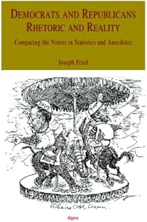 Democrats and Republicans - Rhetoric and Reality: Comparing the Voters in Statistics and Anecdotes