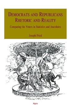 Paperback Democrats and Republicans - Rhetoric and Reality: Comparing the Voters in Statistics and Anecdotes Book