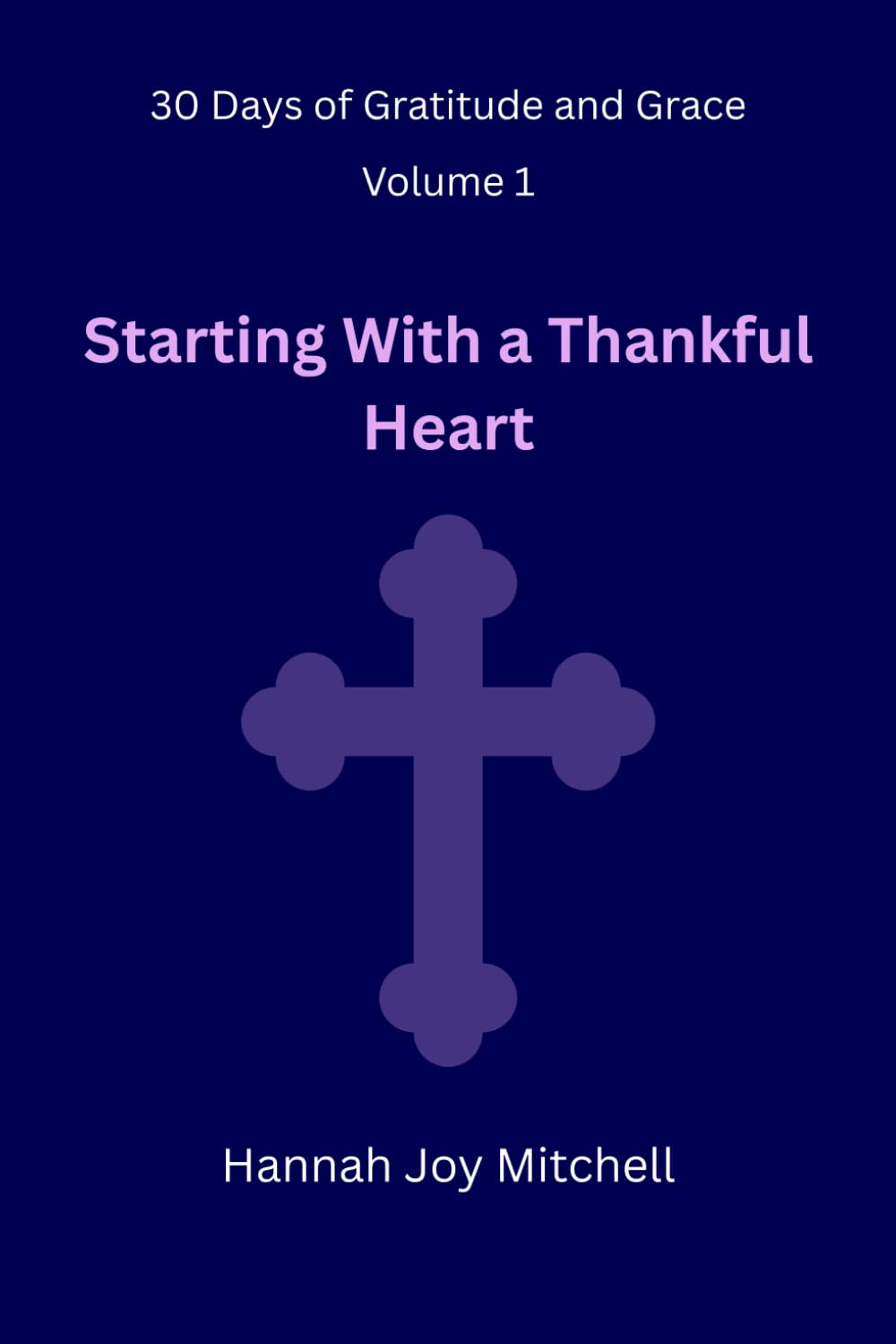 30 Days of Gratitude and Grace, Volume 01: Starting With a Thankful Heart
