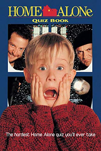 Home Alone Quiz Book: The hardest Home Alone quiz you'll ever take: Home Alone Trivia