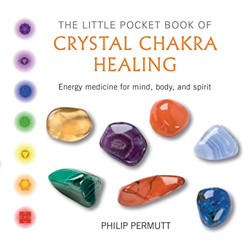 The Little Pocket Book of Crystal Chakra Healing: Energy medicine for mind, body, and spirit (Philip Permutt's...