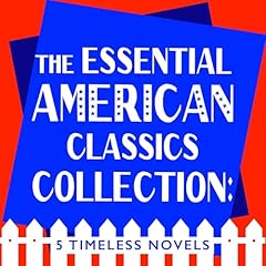 The Essential American Classics Collection: 5 Timeless Novels Audiolibro Por Ernest Hemingway, William Faulkner, F. Scott Fitzgerald, Herman Meville, Edith Wharton arte de portada