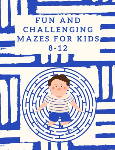 Fun and Challenging Mazes for Kids 8-12: Fun and Educational