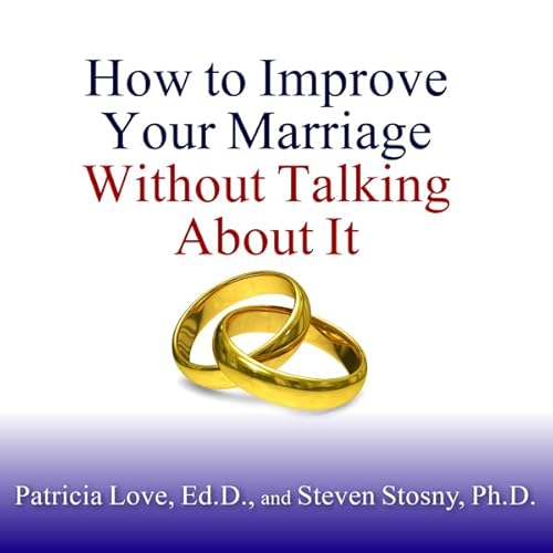 How to Improve Your Marriage Without Talking About It Audiolibro Por Patricia Love, Steven Stosny arte de portada