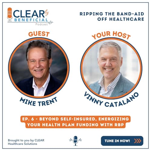 Ep. 6 Mike Trent: Beyond Self-Insured, Energizing Your Health Plan Funding with RBP