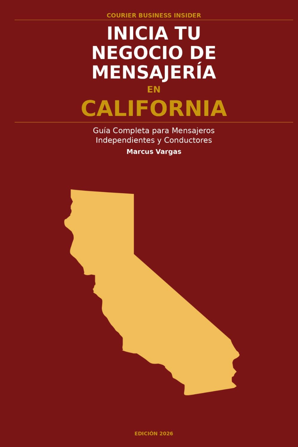 Inicia Tu Negocio de Mensajería en California: La Guía Completa para Mensajeros Independientes y Conductores de Entrega — Desde Tu Primera Decisión ... el Negocio (Courier Business Insider Series)