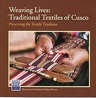 Weaving Lives: Traditional Textiles of Cusco: Preserving the Textile Tradition = Tejiendo La Vida: Textiles Tradicionales del Cusco: Preservando la Tradición Textil B07F5N41SP Book Cover