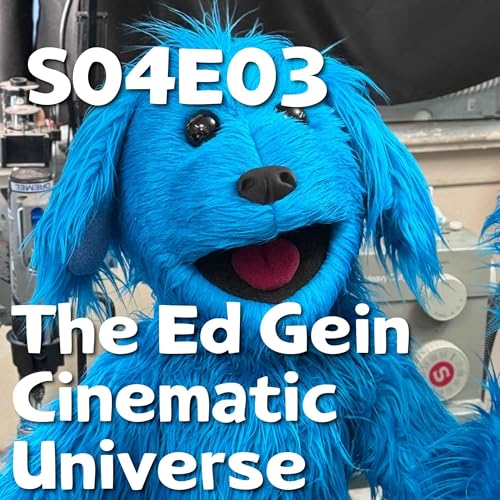 Pixels and Puppets S04E03: The Ed Gein Cinematic Universe