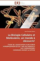 La Biologie Cellulaire Et Moléculaire, Un Monde À Découvrir! 6131518823 Book Cover