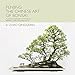 Penjing: The Chinese Art of Bonsai: A Pictorial Exploration of Its History, Aesthetics, Styles and Preservation