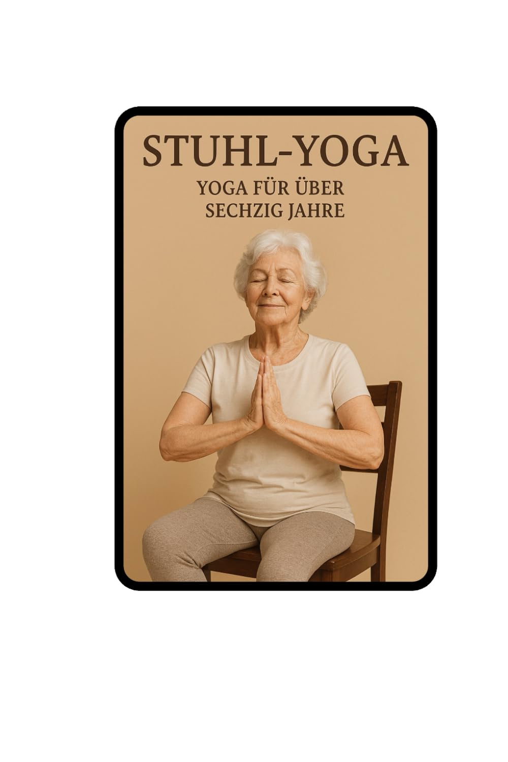 Stuhl-Yoga: – Yoga für über sechzig Jahre”.