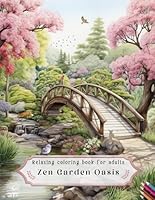 Relaxing Coloring Book for Adults Zen Garden Oasis: 40 Beautiful Designs to Relax Your Mind | Idullic Garden Scenes and Architecture | Great for Adults, Teens and Seniors | Grayscale Coloring Book B0CJL294G2 Book Cover