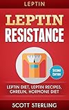 Leptin: Leptin Restistance Smashed! How To Become The Boss Of Your Leptin Hormone To Lose Weight For Life & Feel Amazing!