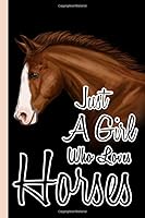 Just a Girl Who Loves Horses : Sketch Book Notebook for Drawing 6x9 Cute Horses Gifts a Blank Paper Journal for Girls Boys and Teenage for Sketching and Kids Learning to Draw 1672347580 Book Cover