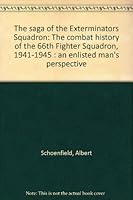 The saga of the Exterminators Squadron: The combat history of the 66th Fighter Squadron, 1941-1945 : an enlisted man's perspective 0964152800 Book Cover
