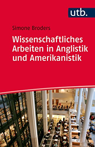 Wissenschaftliches Arbeiten in Anglistik und Amerikanistik: Das Praxisbuch